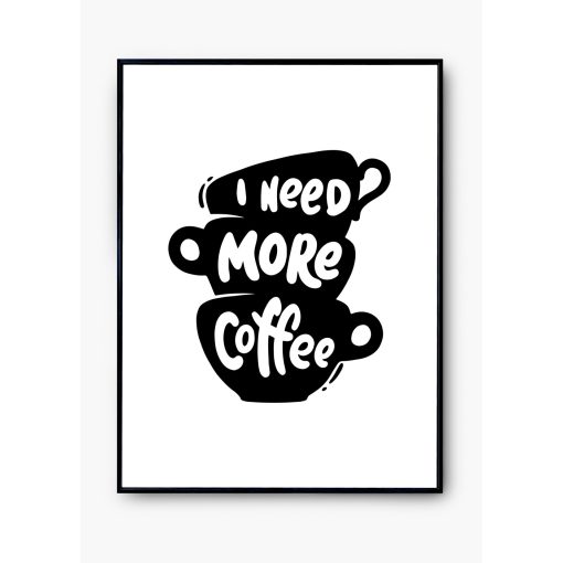 "I need more coffee" poszter